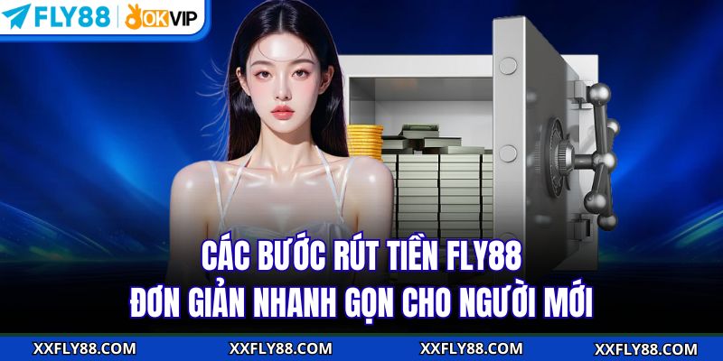 Các bước rút tiền FLY88 đơn giản nhanh gọn cho người mới