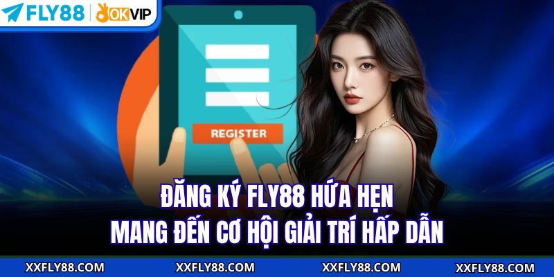 Đăng ký FLY88 hứa hẹn mang đến cơ hội giải trí hấp dẫn