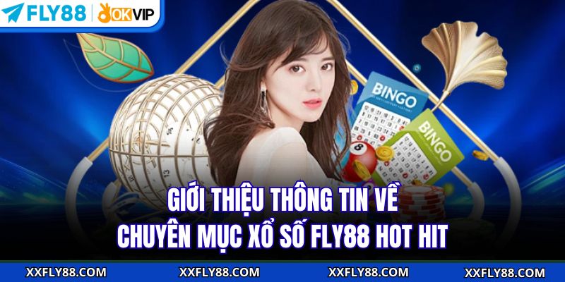 Giới thiệu thông tin về chuyên mục xổ số FLY88 hot hit