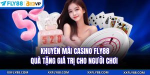 Khuyến Mãi Casino FLY88 - Quà Tặng Giá Trị Cho Người Chơi